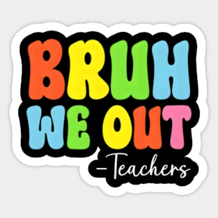 Bruh We Out Teachers Last Day Of School Sticker